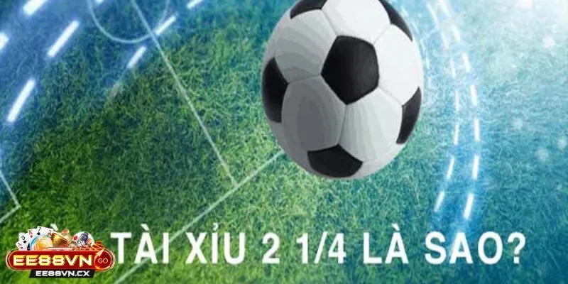 Tài Xỉu 2 1/4